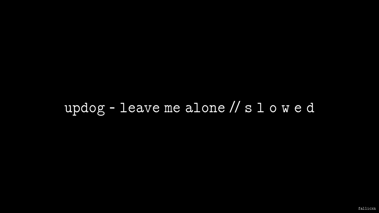 updog - leave me alone // S L O W E D