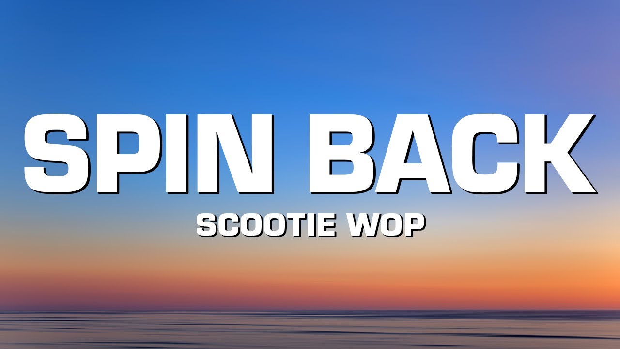 Scootie Wop - SPIN BACK! (Lyrics)