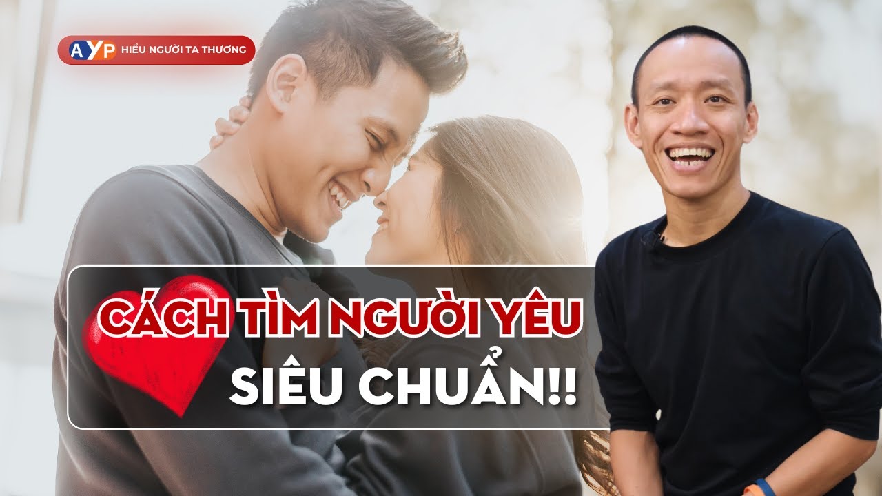 4 YẾU TỐ TÌM NGƯỜI YÊU CHUẨN (trai gái đều áp dụng được) | Nguyễn Hữu Trí