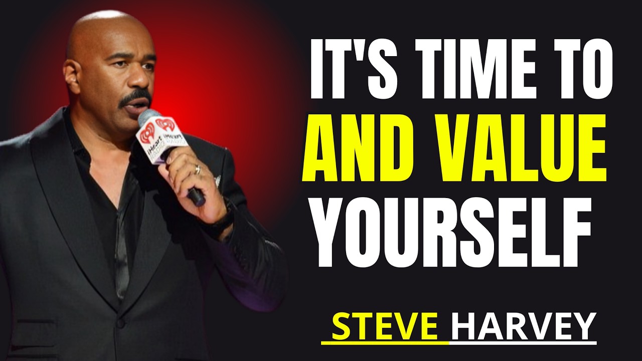 IT’S TIME TO FOCUS AND VALUE YOURSELF |  That Will Change How You See Yourself  Steve Harvey