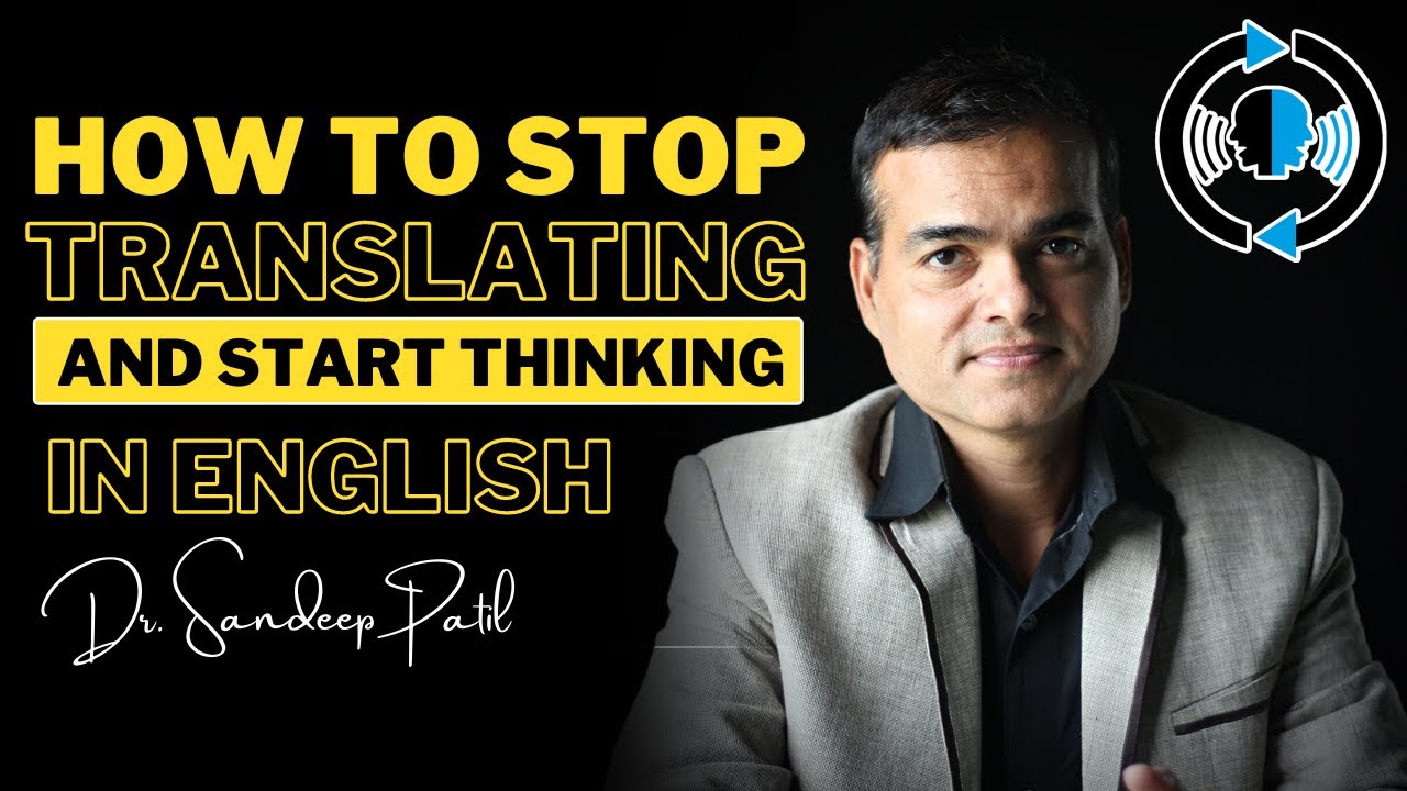 How to stop translating and start thinking in English | by Dr. Sandeep Patil.
