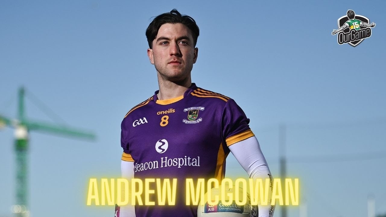 Andrew McGowan on Kilmacud's All-Ireland mission | mega clash with Kerins O’Rahillys