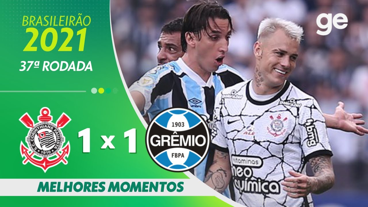 CORINTHIANS 1 X 1 GRÊMIO | MELHORES MOMENTOS | 37ª RODADA BRASILEIRÃO 2021 | ge.globo