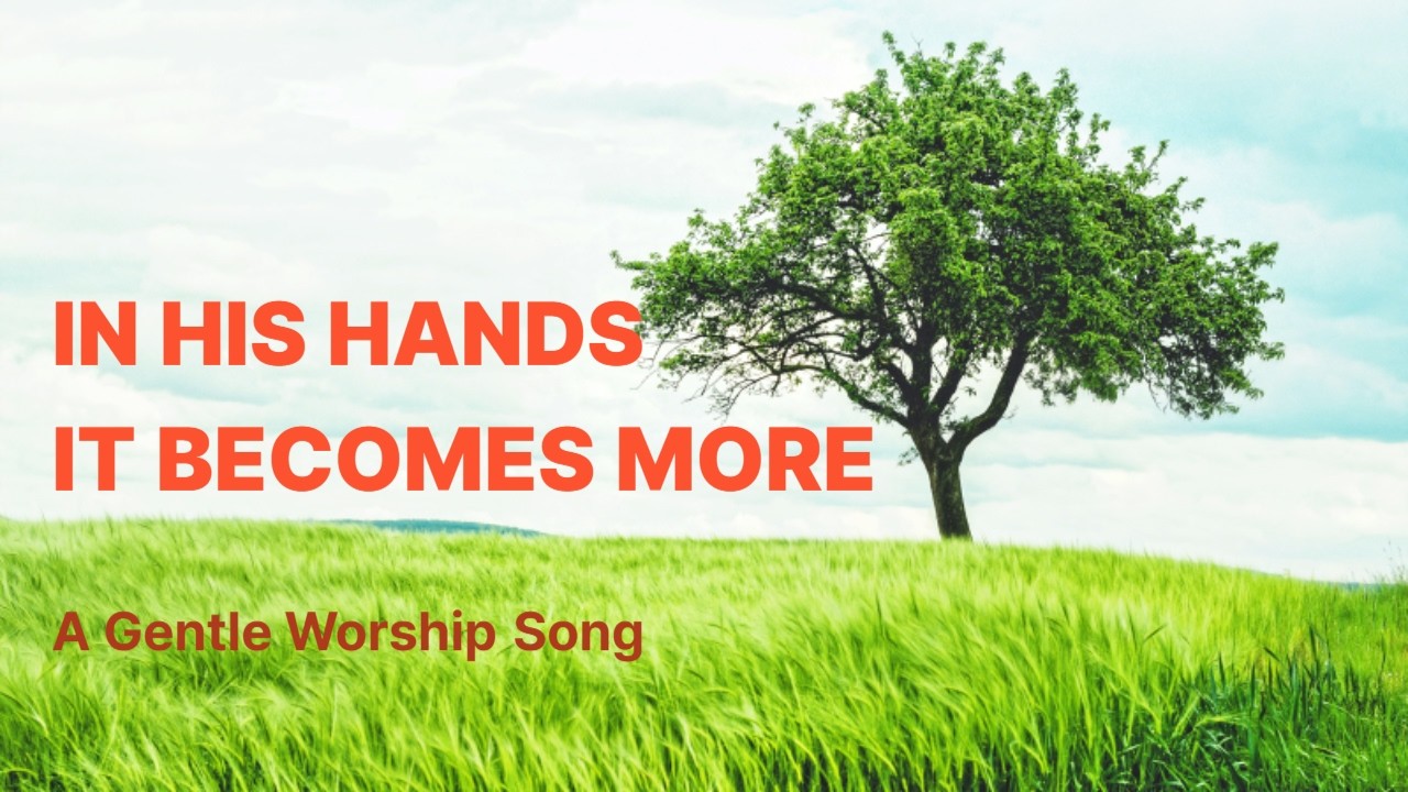 In Your Hands | A Gentle Worship Song About Trust & More Than Enough