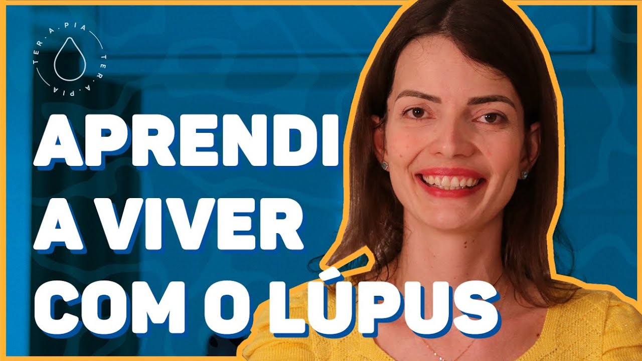 DEIXEI DE TER RAIVA DO LÚPUS PARA PODER VIVER MELHOR | Histórias de ter.a.pia + @GSK