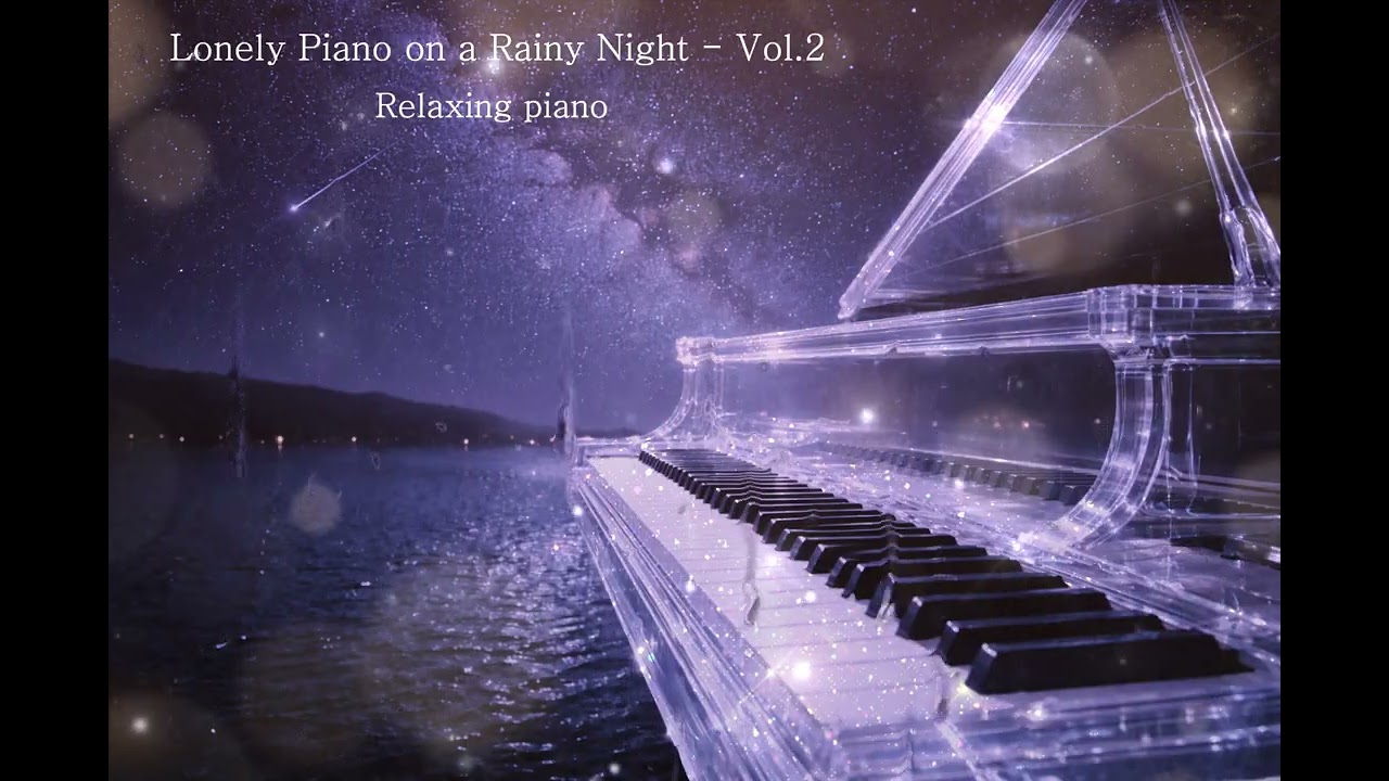 Lonely Piano on a Rainy Night - Vol.2 l Relaxing Piano