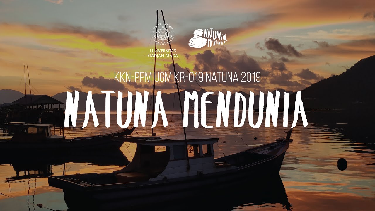 Niscaya Natuna Mendunia : Sebuah Dokumenter KKN PPM UGM Natuna Mendunia 2019