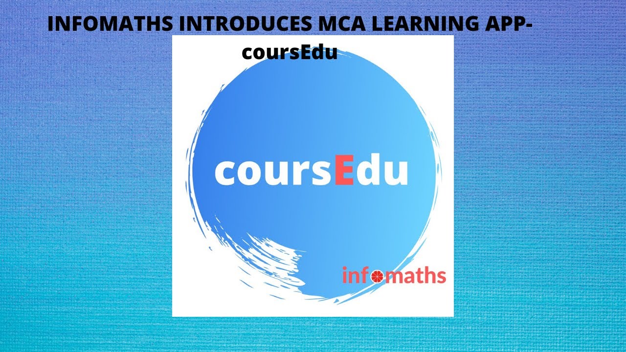 INTRODUCING MCA LEARNING APP  OF INFOMATHS -coursEdu