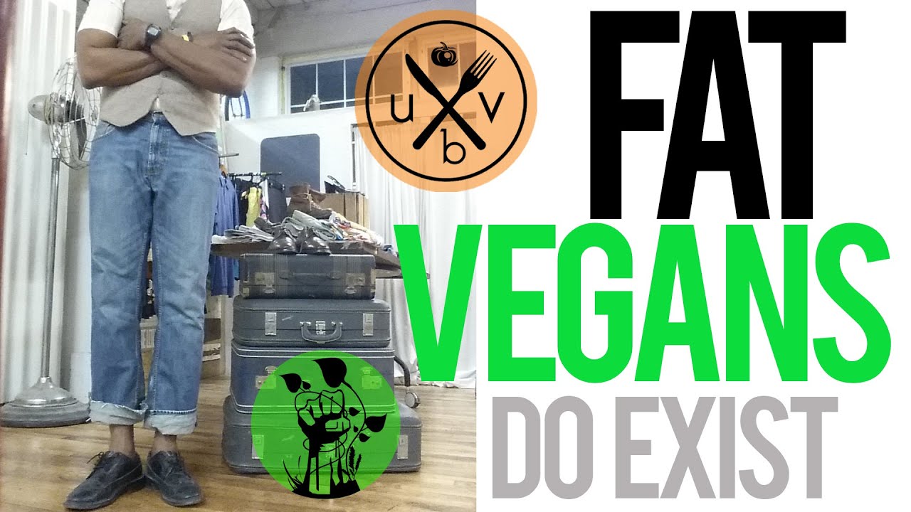 FAT VEGANS (NOT ALL VEGANS ARE SKINNY)