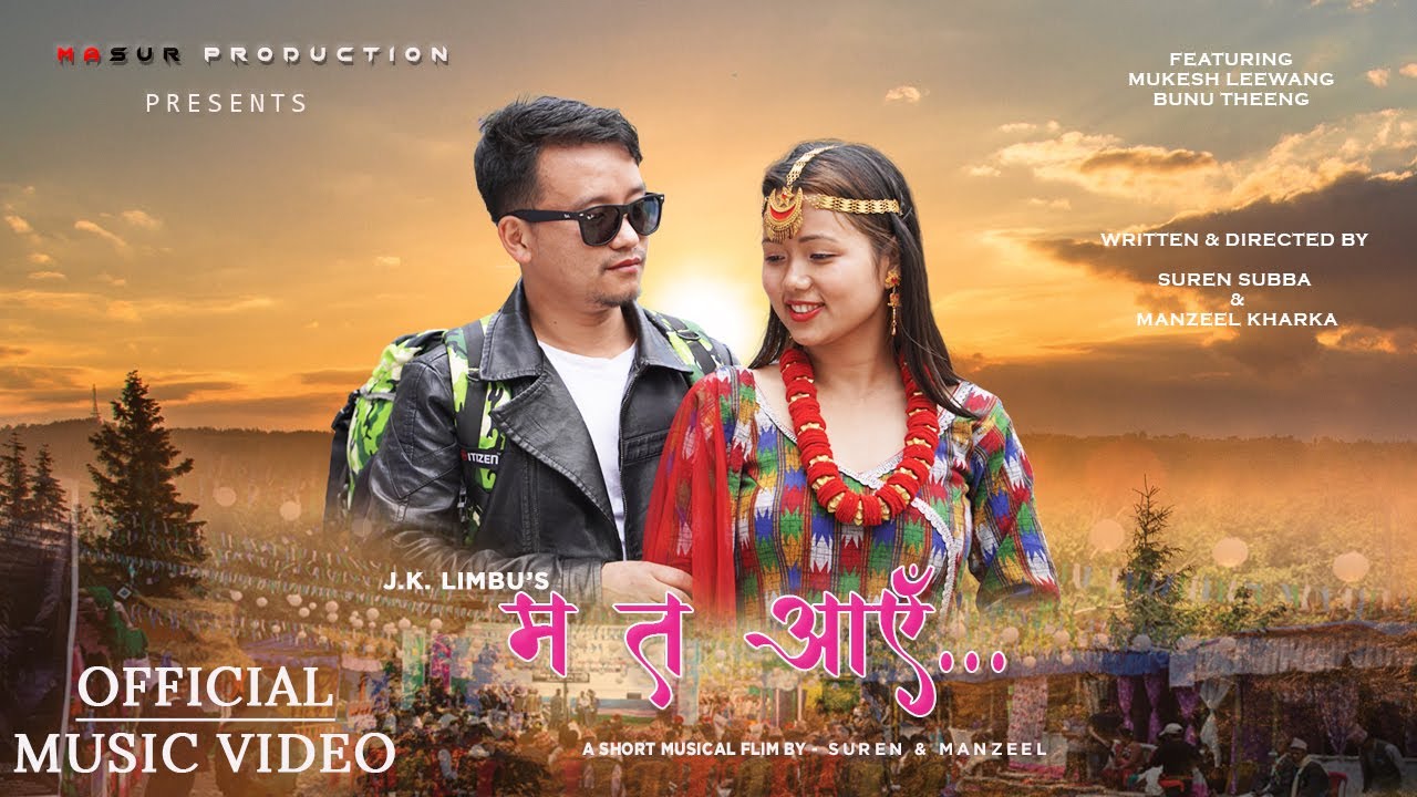 Ma Ta Aye - A Short Musical Film - J.K. Limbu || Ft. Mukesh Leewang, Bunu Theeng