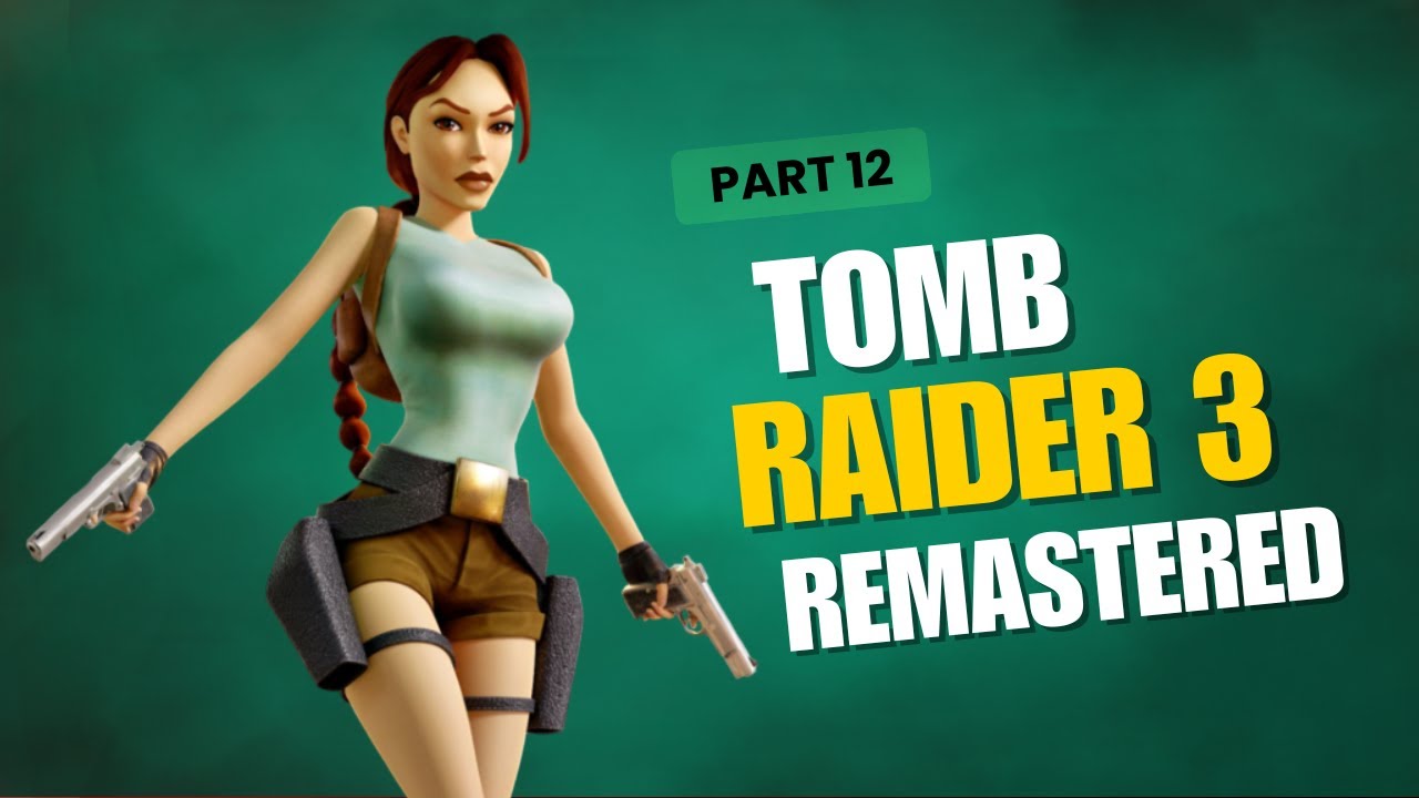 Tomb Raider 3 Remastered Part 12