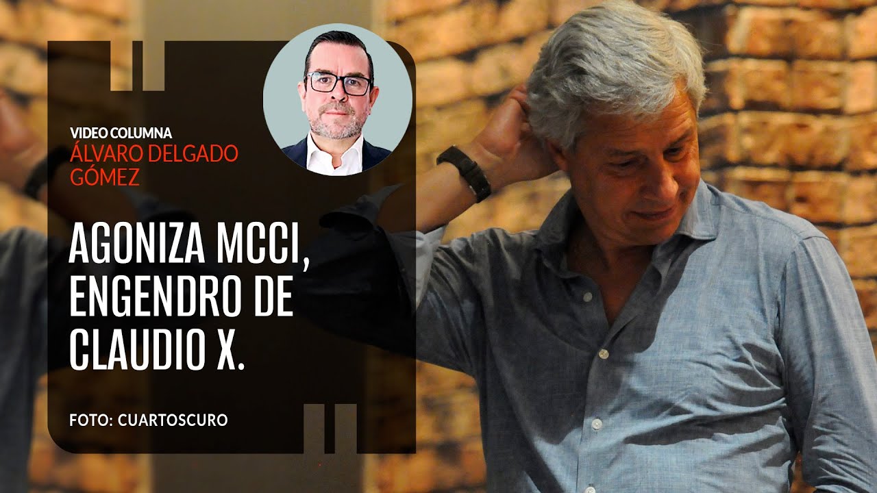 Agoniza MCCI, engendro de Claudio X. Por Álvaro Delgado