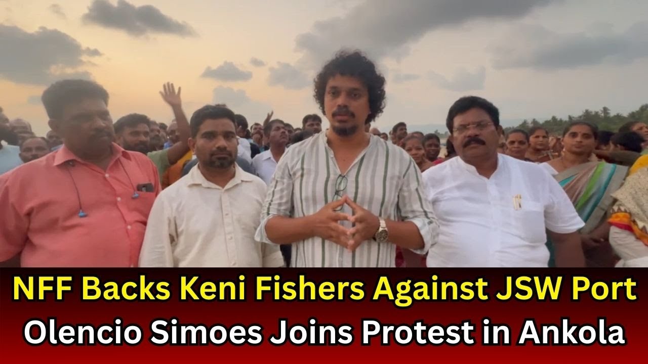 NFF Backs Keni Fishers Against JSW PortOlencio Simoes Joins Protest in Ankola
