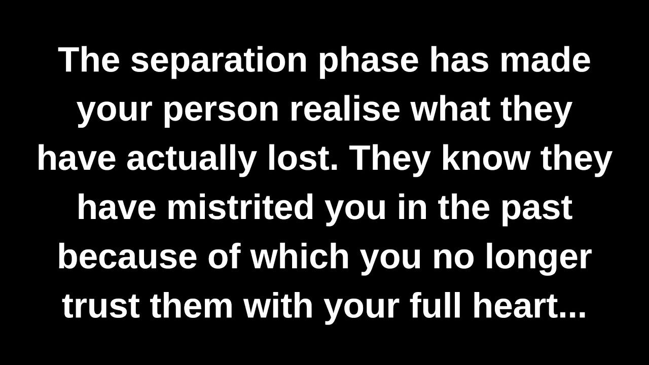 The separation phase has made your person realise what they have actually lost. They know...