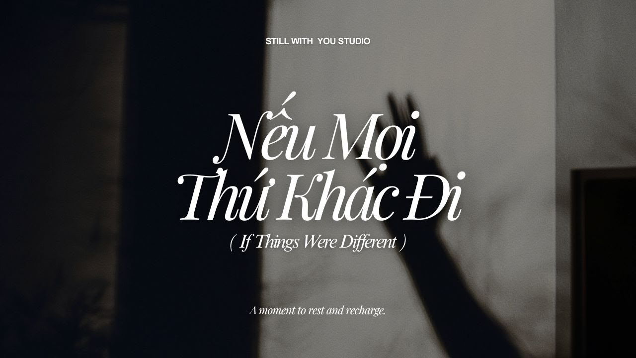 Nếu Mọi Thứ Khác Đi (If Things Were Different)