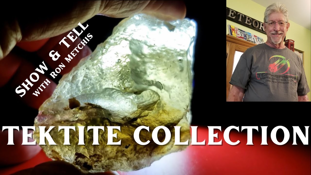 Tektite Collection ☄️ With Ron Metchis,  Moldavite Libyan Desert Glass Indochinite Rizalite