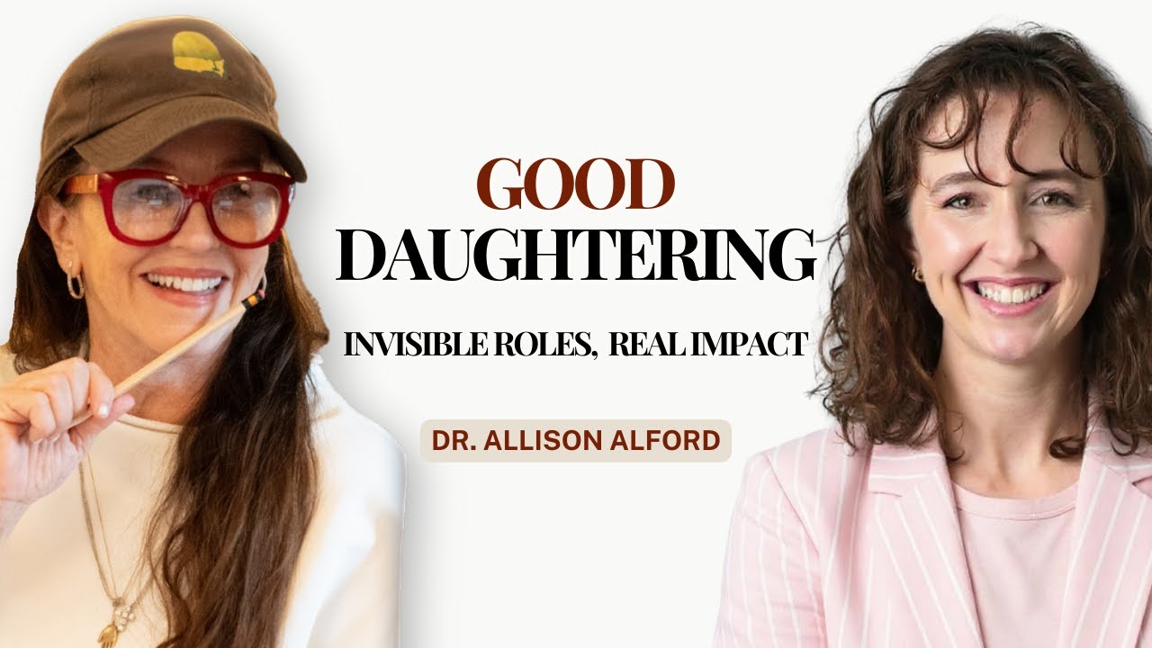 Dr. Allison Alford: Good Daughtering - Invisible Roles, Real Impact | Carroll Patrizi