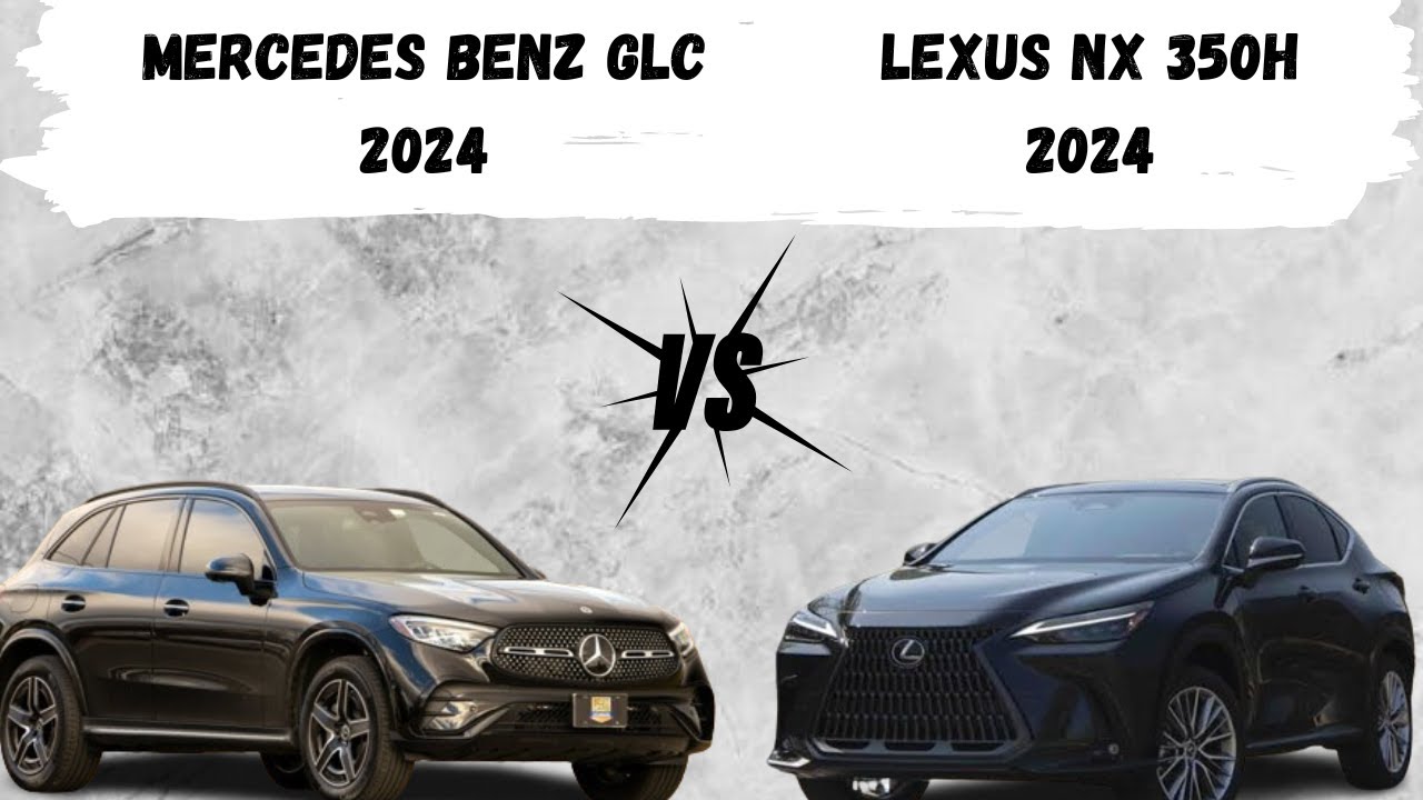 Mercedes-Benz GLC vs Lexus NX 350H 2024: Luxury Compact SUV Showdown