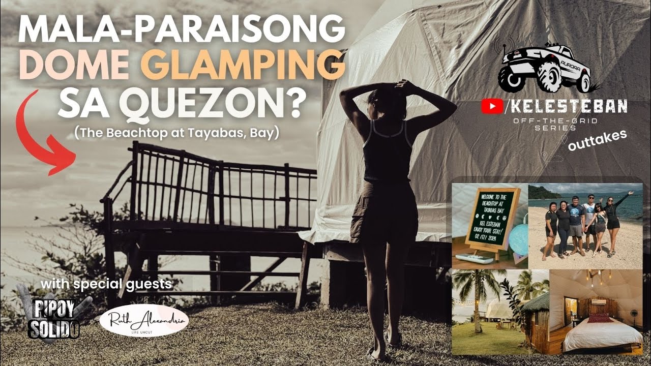 DOME GLAMPING SA QUEZON | THE BEACHTOP at TAYABAS BAY | Off-The-Grid Series | Outtakes