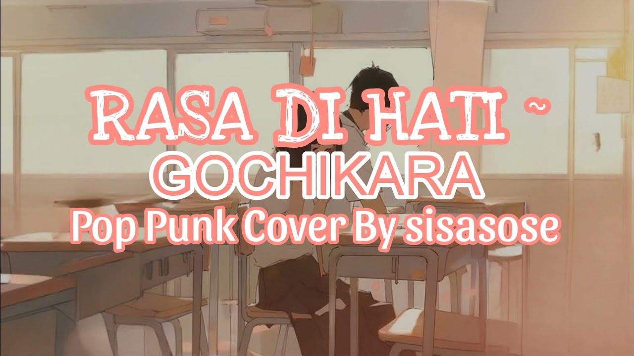GOCHIKARA - 'Rasa di Hati' (Pop Punk Cover by SISASOSE)