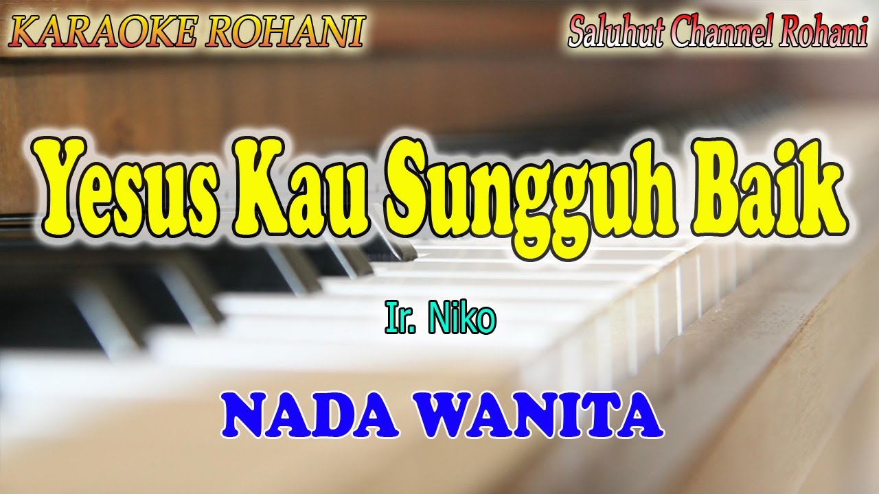 YESUS KAU SUNGGUH BAIK ll KARAOKE ROHANI ll NIKO NJOTORAHARDJO ll NADA WANITA F=DO
