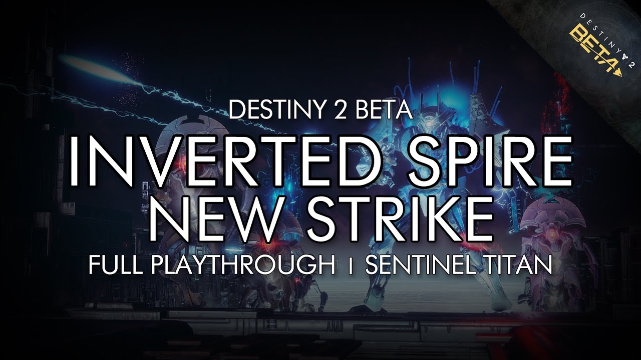 Destiny 2 Beta - The Inverted Spire Strike On Sentinel Titan (First Playthrough Of New Strike)