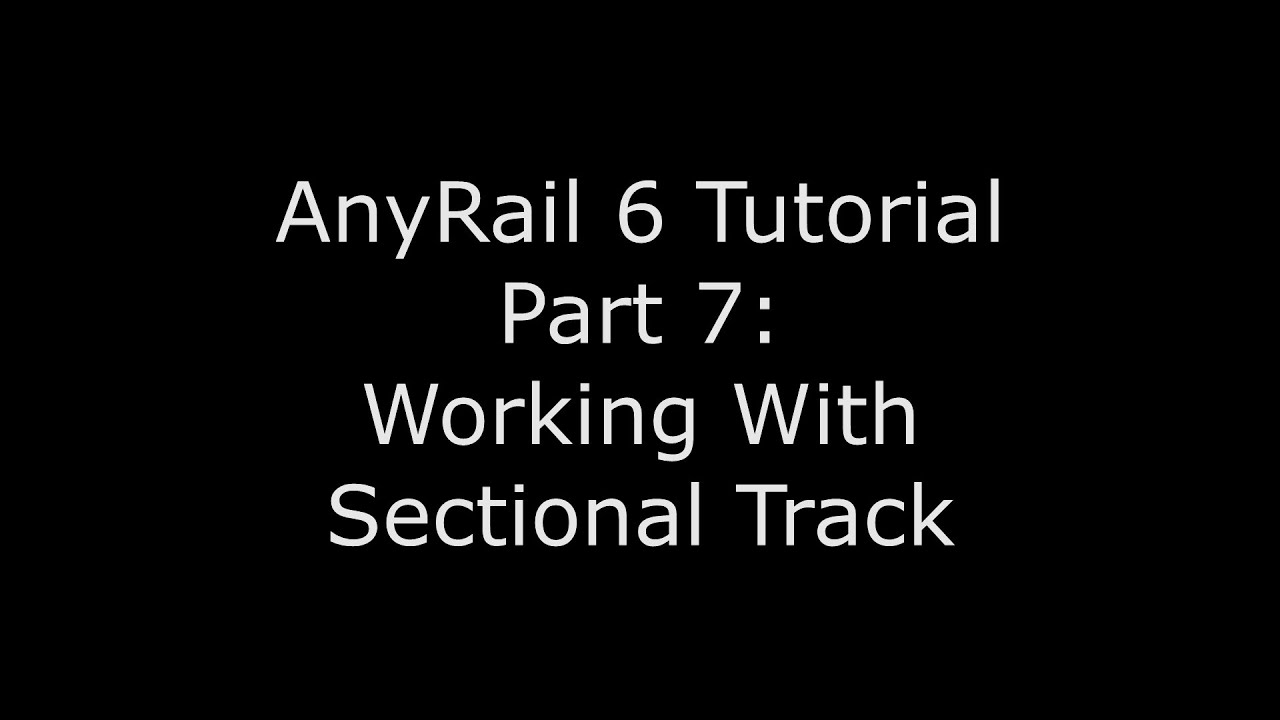 AnyRail 6 Tutorial Video 7: Working With Sectional Track