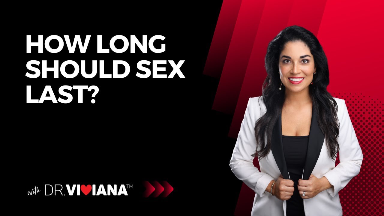 Dr. Viviana Coles: How Long Should Sex Last?