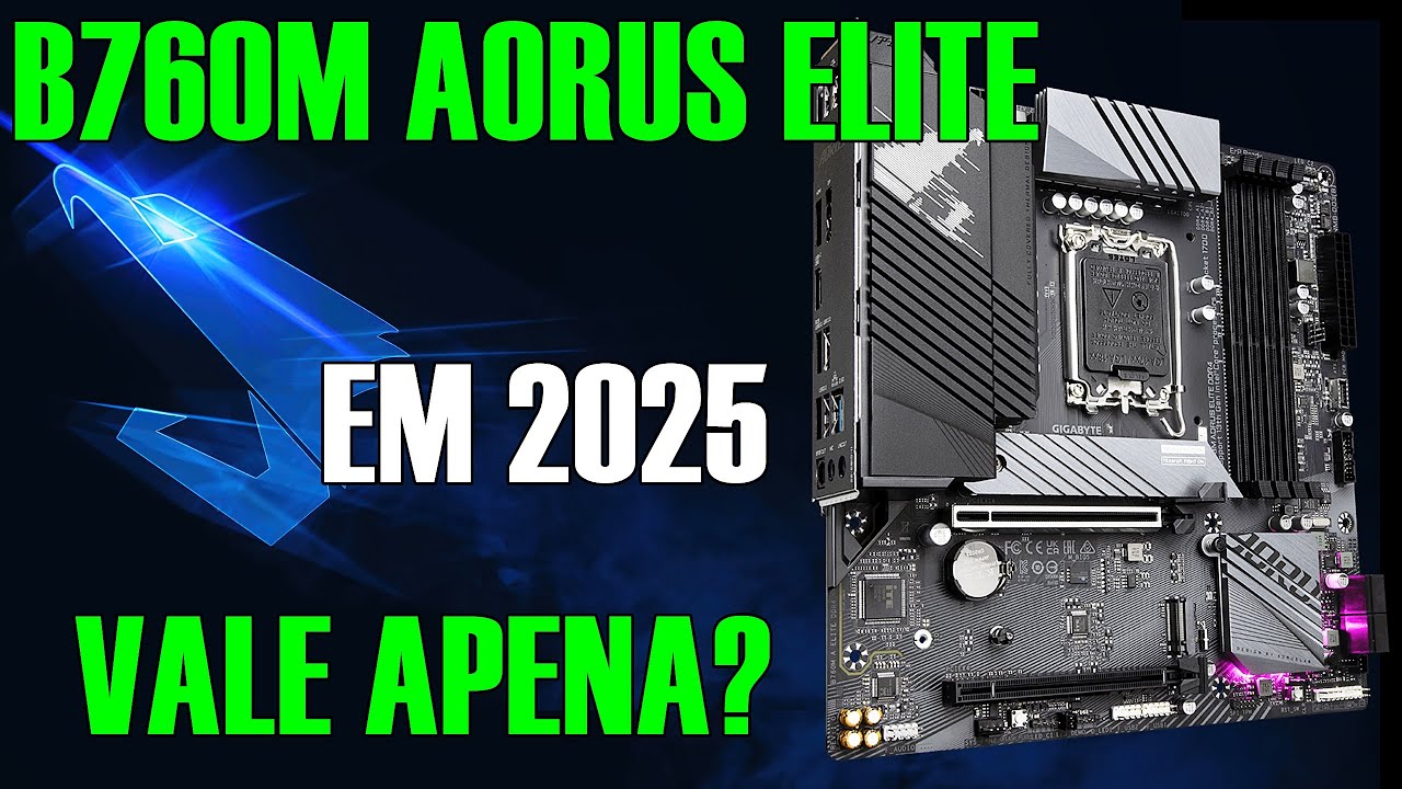 B760M AORUS ELITE EM 2025 VALE A PENA?  |  ESCLARECENDO ALGUMAS DÚVIDAS