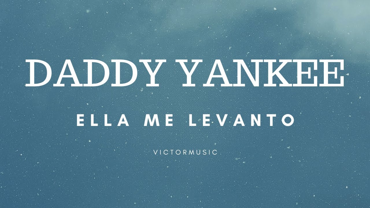 DADDY YANKEE - ELLA ME LEVANTO (LETRA)
