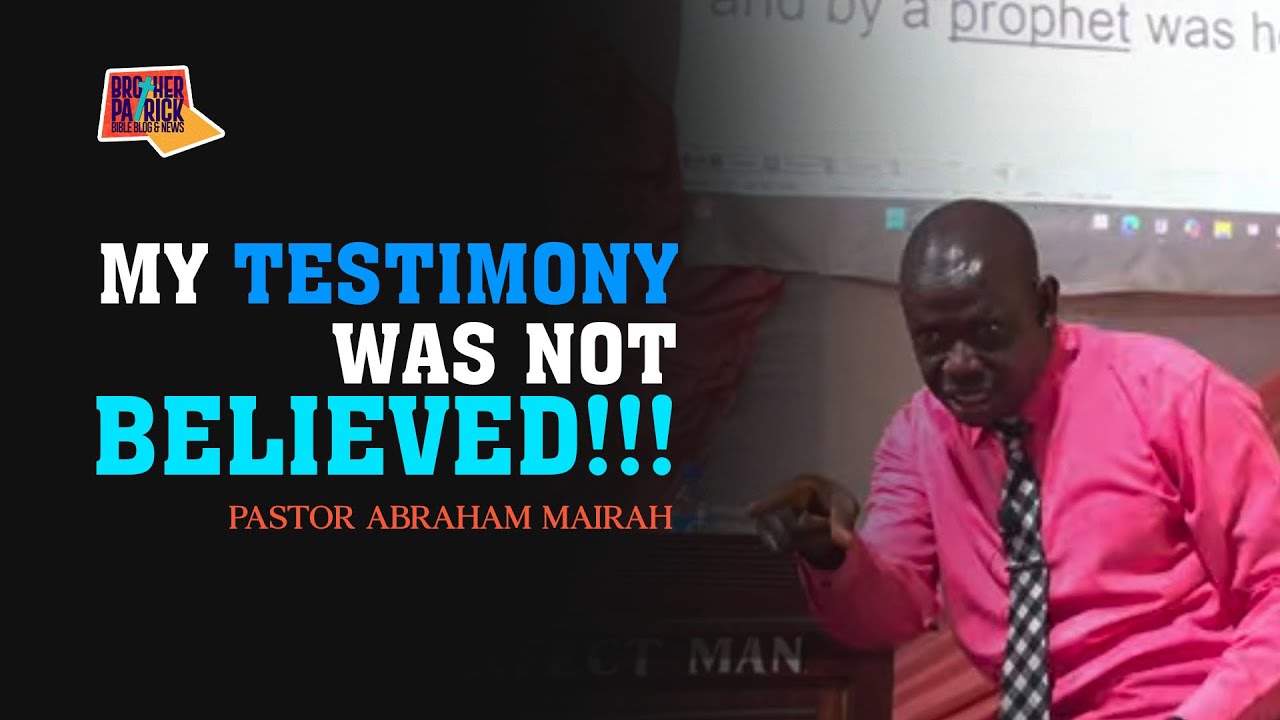PASTOR MOSES MAIRAH ABRAHAM`S TESTIMONY THAT PEOPLE DON`T BELIEVE