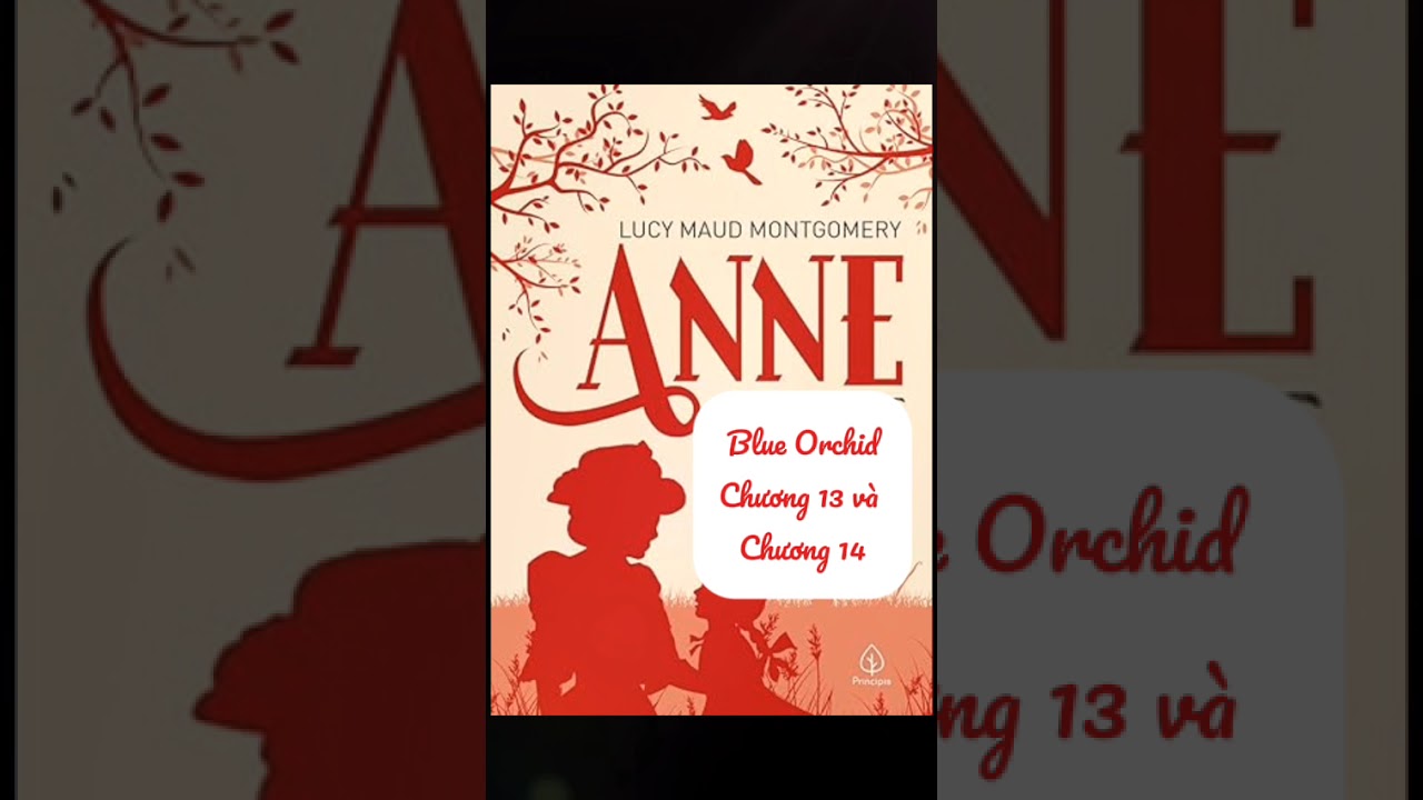 Anne dưới mái nhà Bên Ánh Lửa chương 13 và chương 14 - L.M.Montgomery