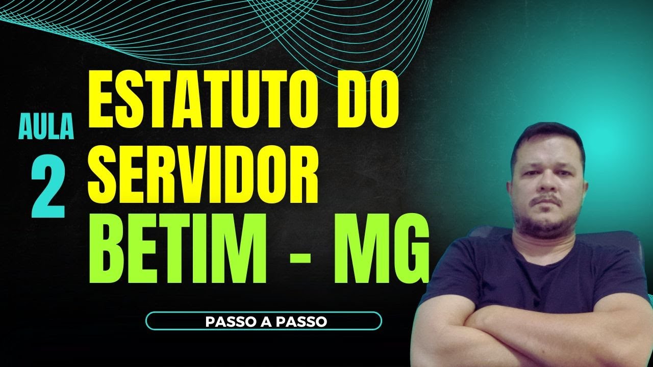 ESTATUTO DO SERVIDOR - AULA 2 - BETIM MG - PASSO A PASSO - 2026