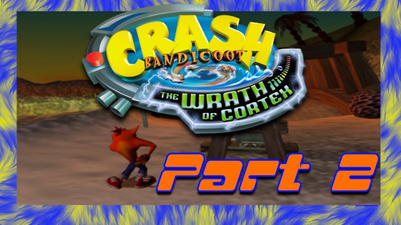 Crash Bandicoot: The Wrath of Cortex - Part 2