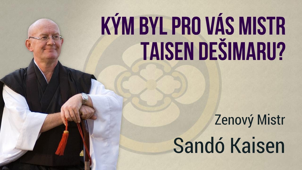 Kým byl pro vás Mistr Taisen Dešimaru?