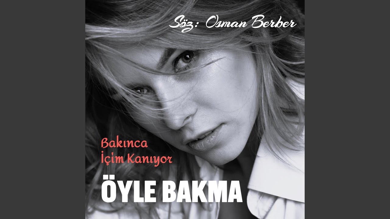 ÖYLE BAKMA-Bakınca İçim kanıyor