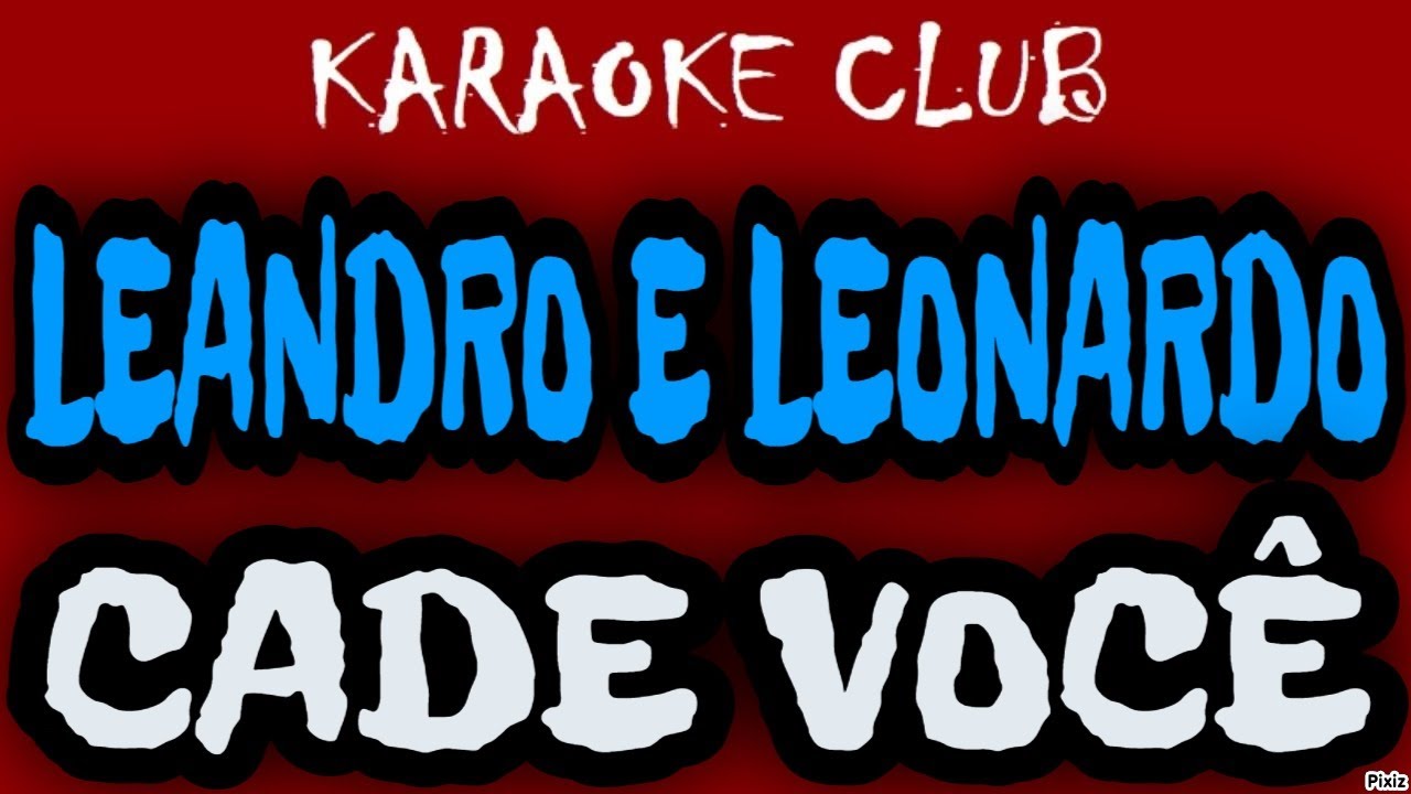 LEANDRO E LEONARDO - CADE VOCÊ ( KARAOKÊ )