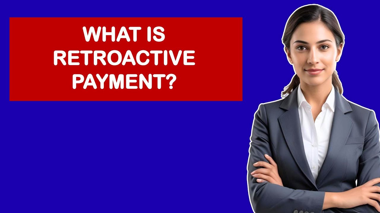 What is Retroactive Payment?