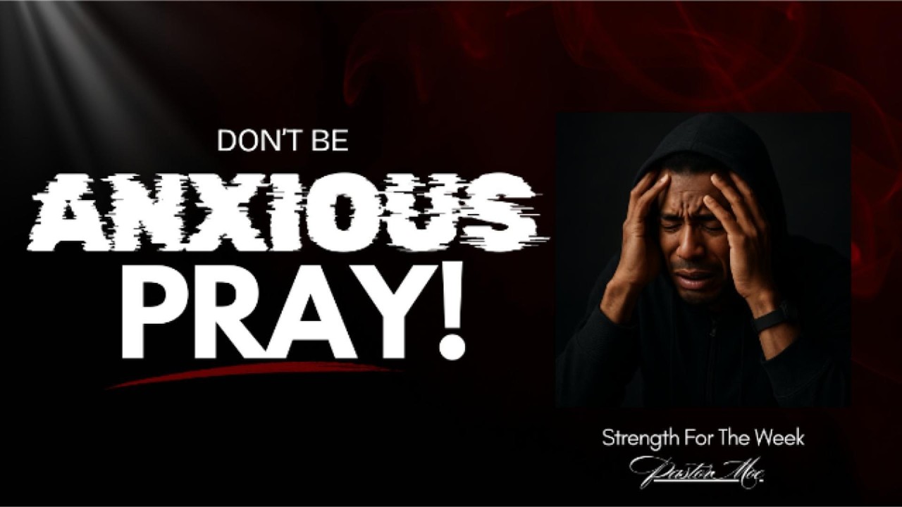 Don't Be Anxious, Pray!