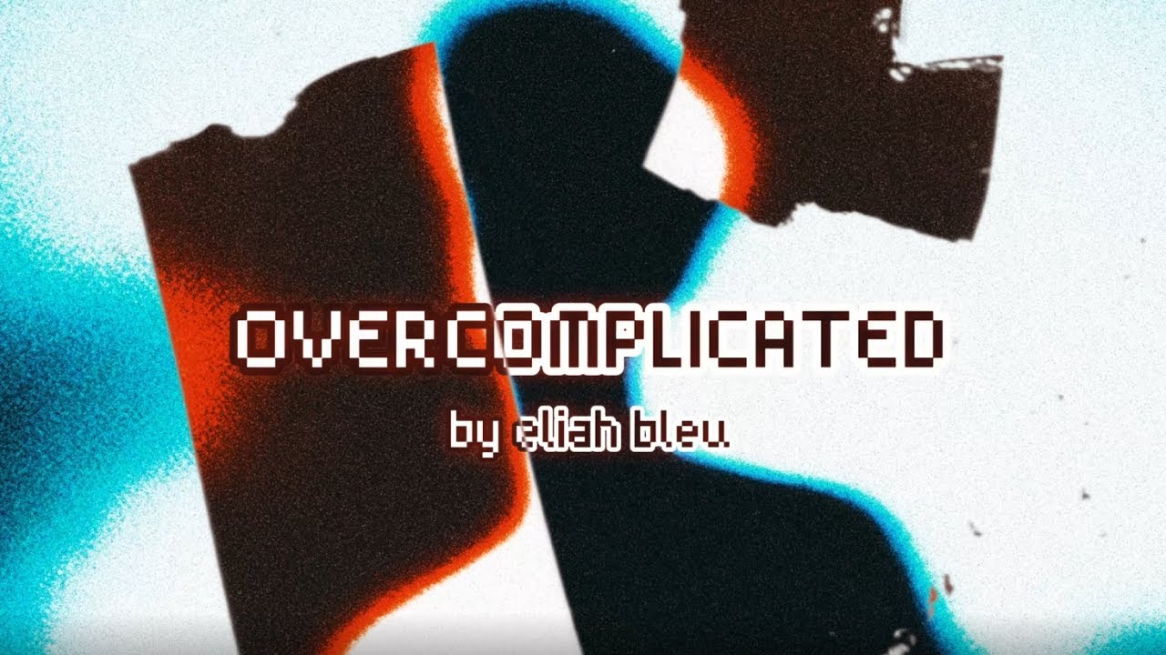 ELIAH BLEU - OVERCOMPLICATED (Lyric Visualizer)