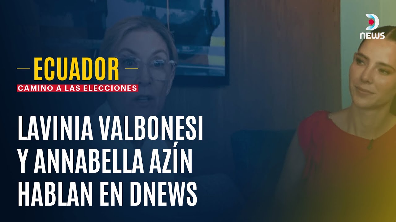 🇪🇨 A días del balotaje, Lavinia Valbonesi y Annabella Azín hablan en Dnews