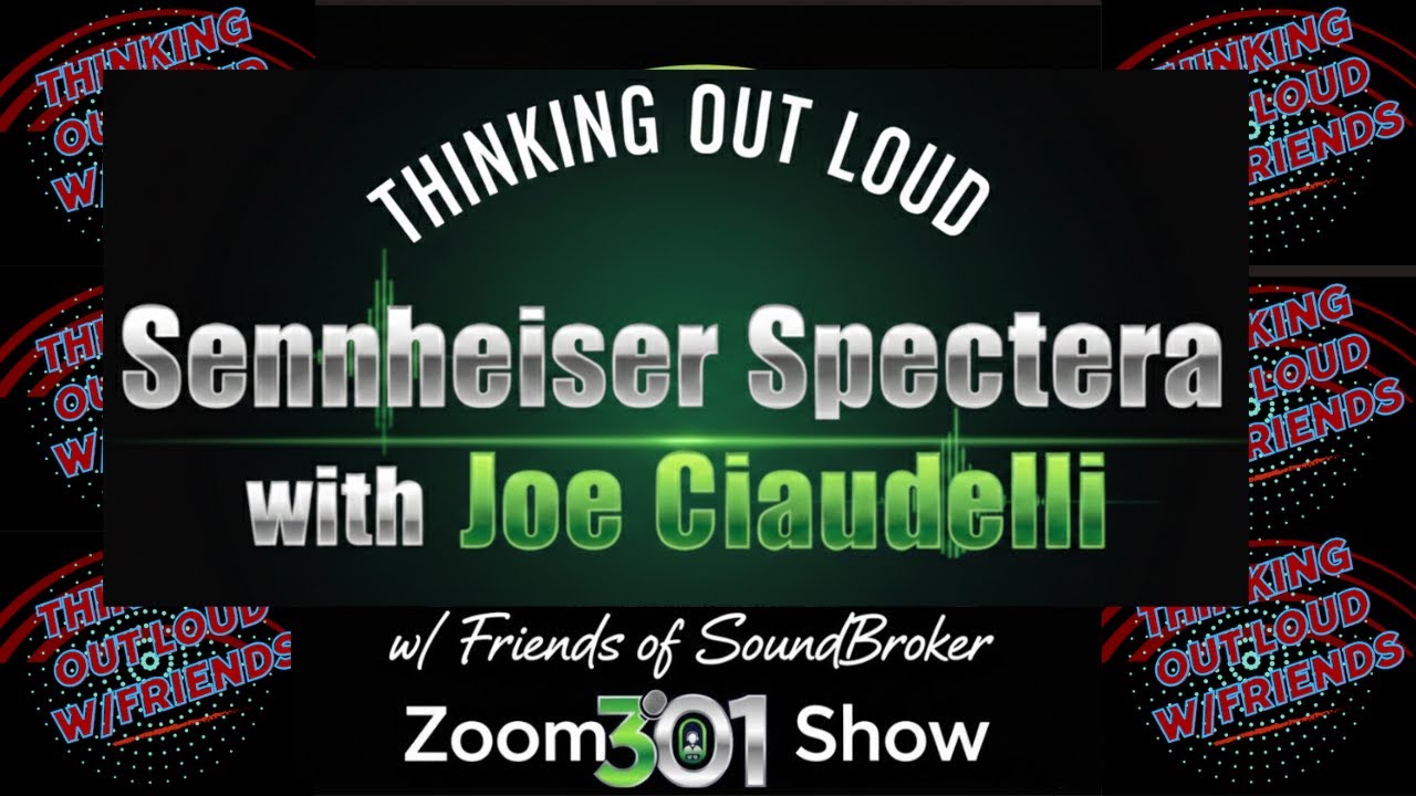 Sennheiser Spectera:Thinking Out Loud w/Friends of SoundBroker Show 301