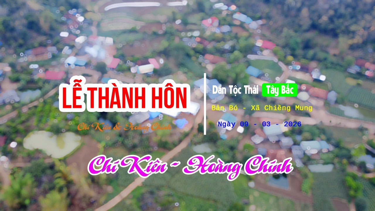 TOÀN CẢNH LỄ THÀNH HÔN CHÚ RỂ CHÍ KIÊN CÔ DÂU HOÀNG CHÍNH BẢN BÓ CHIỀNG MUNG SƠN LA #nssl