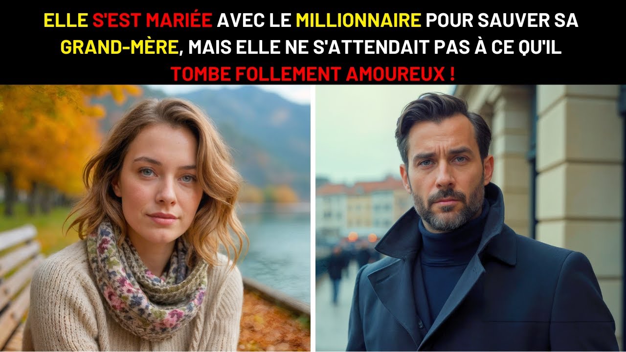 ELLE S'EST MARIÉE AU MILLIONNAIRE POUR SA GRAND-MÈRE, MAIS IL EST TOMBÉ FOLLEMENT AMOUREUX !