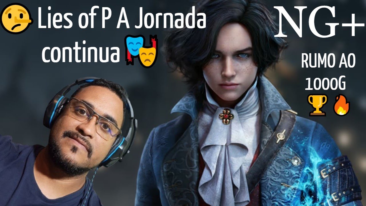 NG+ REVANCHE !!! | Lies of P  Rumo ao 1000G 🔥🎮 🎭🔥AGORA CHEGOU MINHA HORA !!!