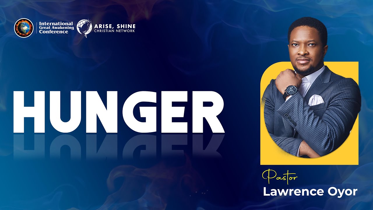 HUNGER - PST. LAWRENCE OYOR  || IGAC 2023 || DAY 3 (EVENING SESSION)