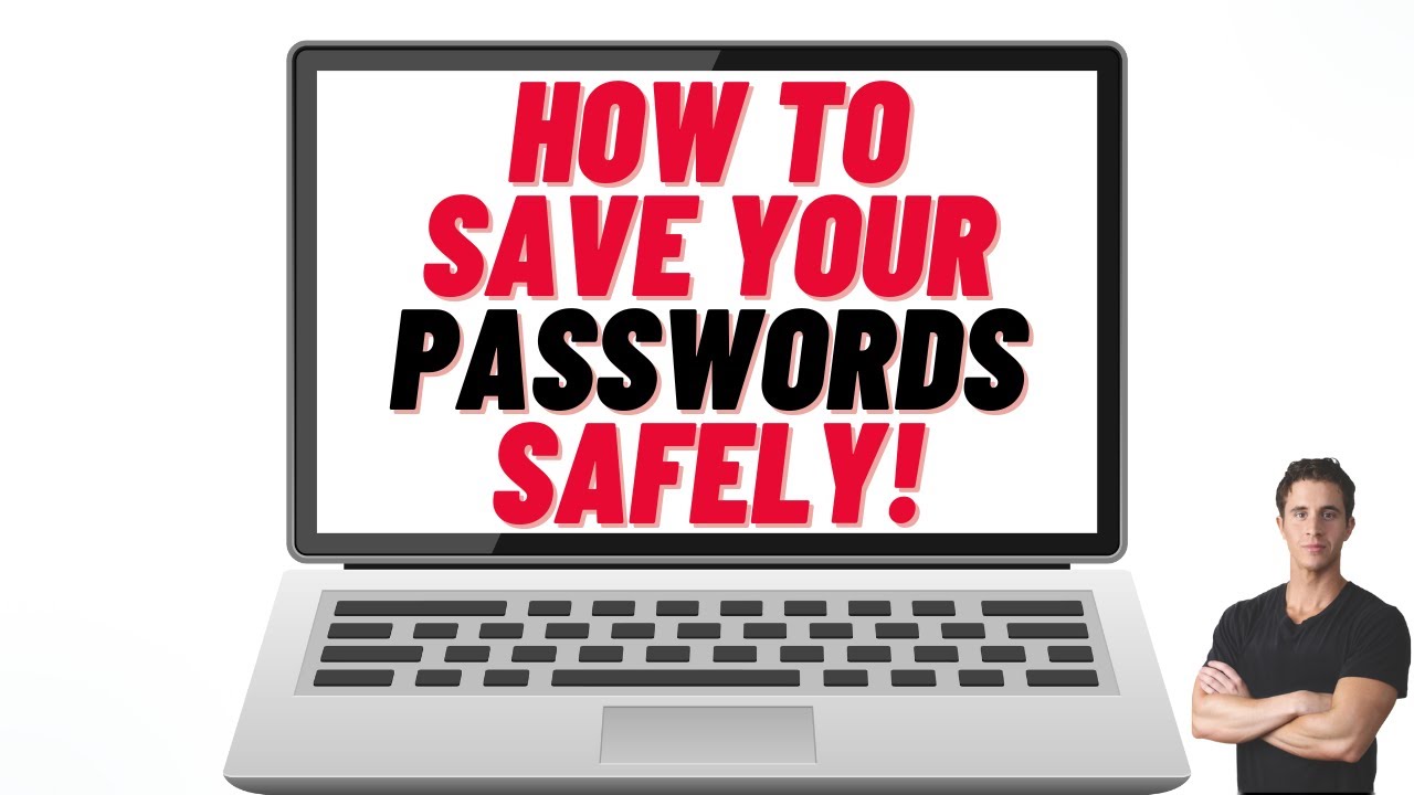 How to Save and Store Your Passwords Safely