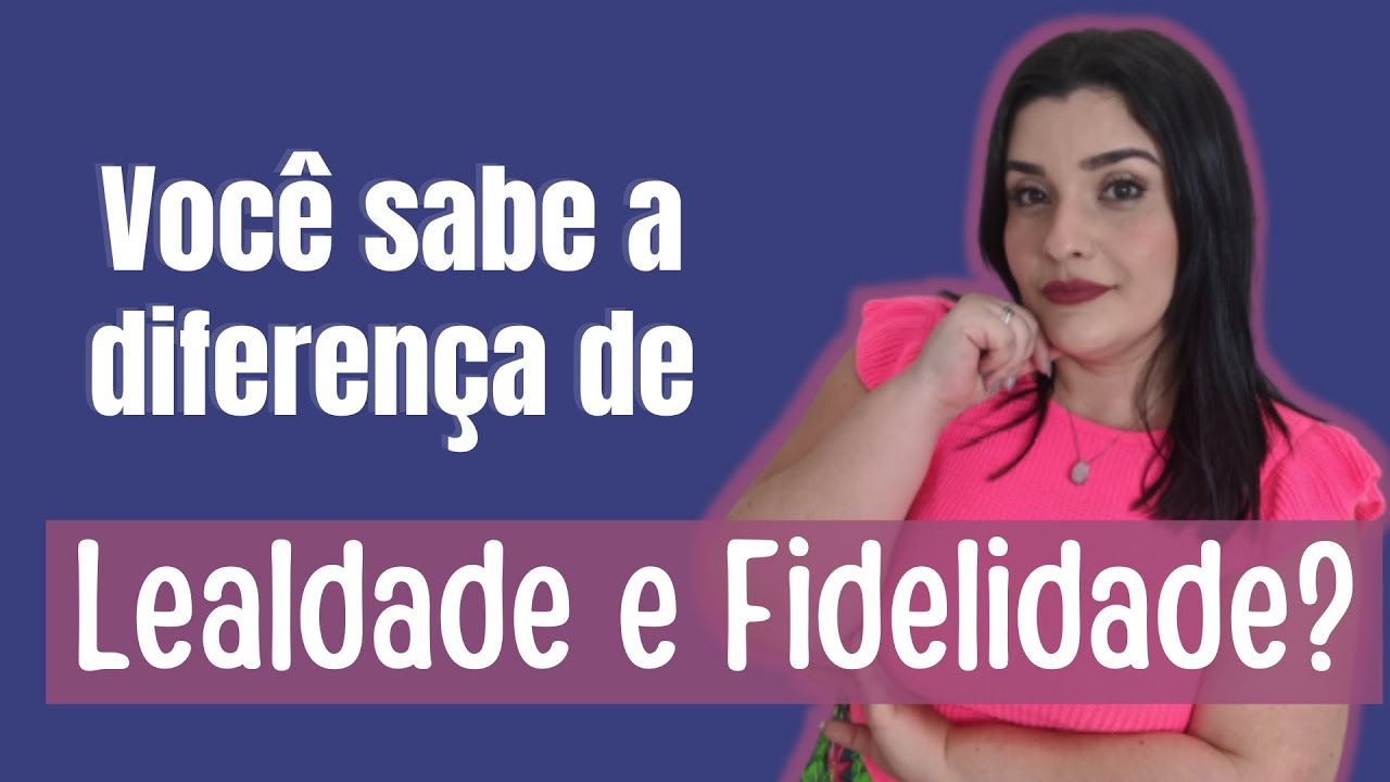 Lealdade e Fidelidade: Você sabe a diferença?