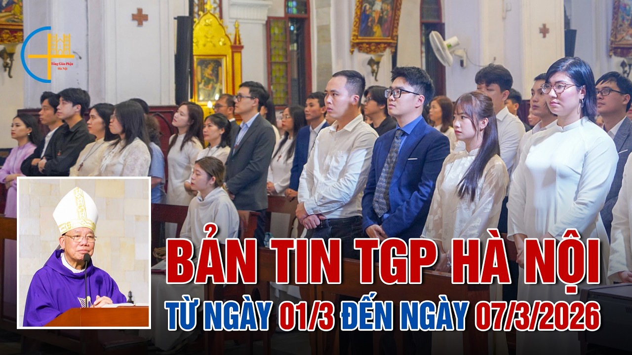 Bản Tin Tổng Hợp TGP Hà Nội (từ ngày 01/3 đến 07/3/2026)