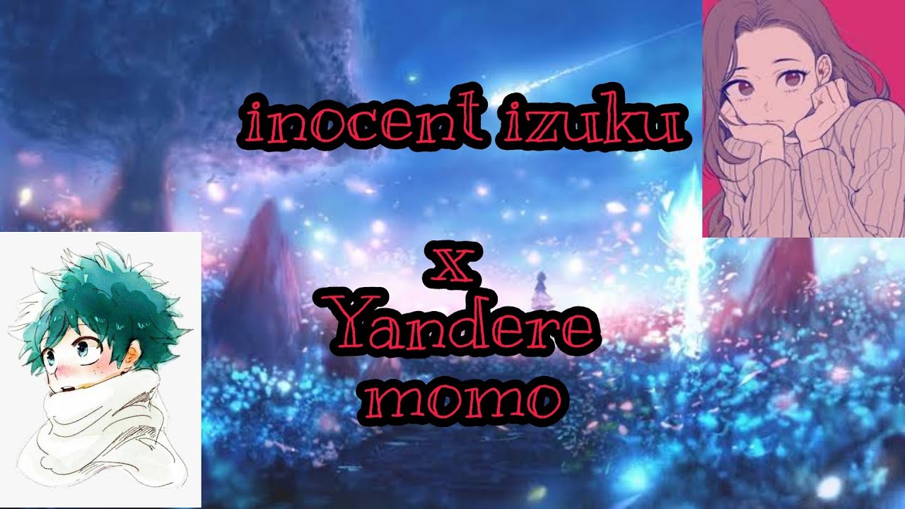 innocent izuku x yandere Momo part 3